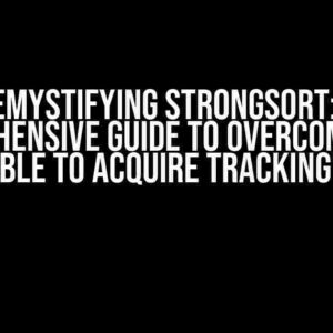 Demystifying StrongSort: A Comprehensive Guide to Overcoming the “Not able to acquire Tracking” Issue