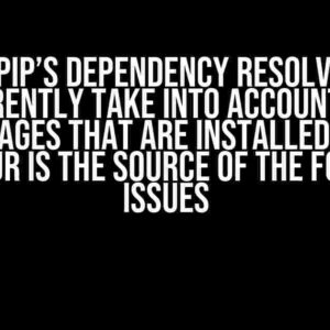 ERROR: pip’s dependency resolver does not currently take into account all the packages that are installed. This behaviour is the source of the following issues