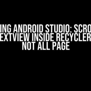 Mastering Android Studio: Scroll Only Text in TextView Inside RecyclerView But Not All Page