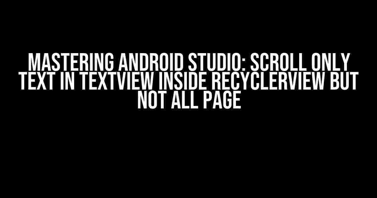 Mastering Android Studio: Scroll Only Text in TextView Inside RecyclerView But Not All Page