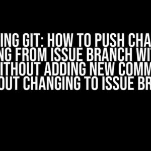 Mastering Git: How to Push Changes to Staging from Issue Branch Without Force, Without Adding New Comment, and Without Changing to Issue Branch