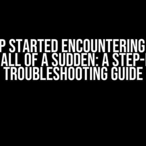 My App Started Encountering Weird Errors All of a Sudden: A Step-by-Step Troubleshooting Guide
