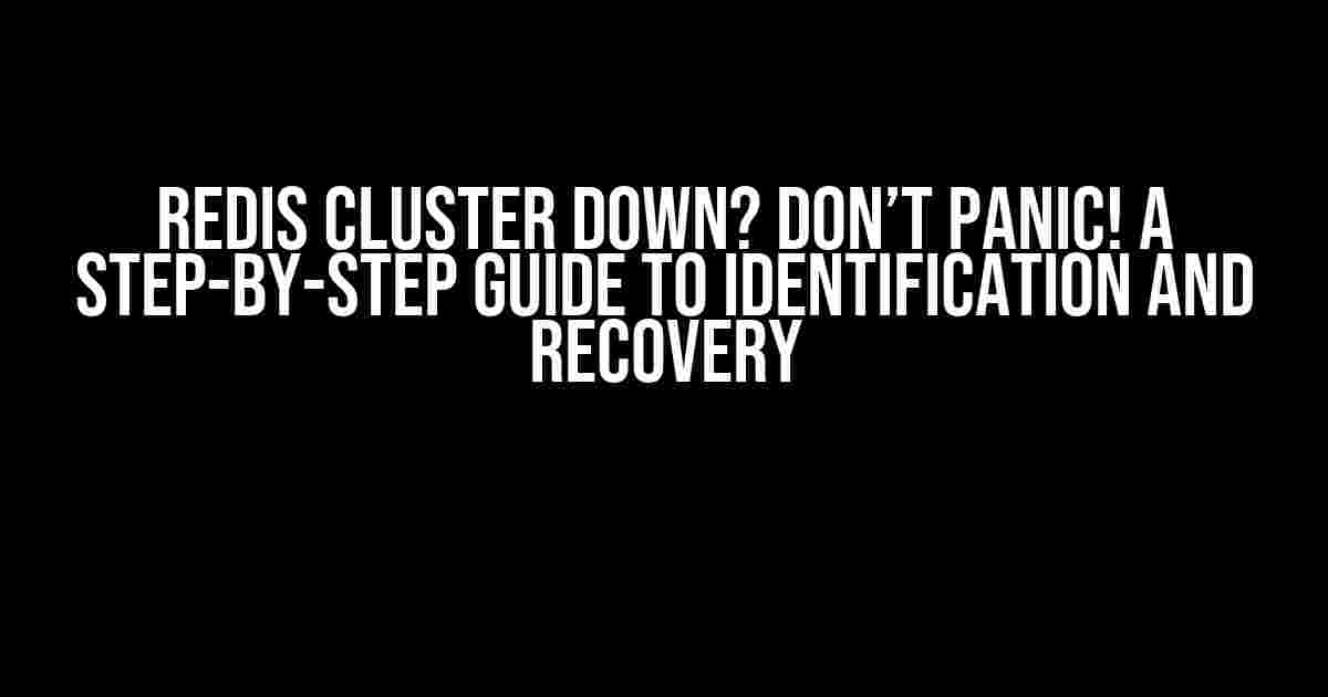 Redis Cluster Down? Don’t Panic! A Step-by-Step Guide to Identification and Recovery