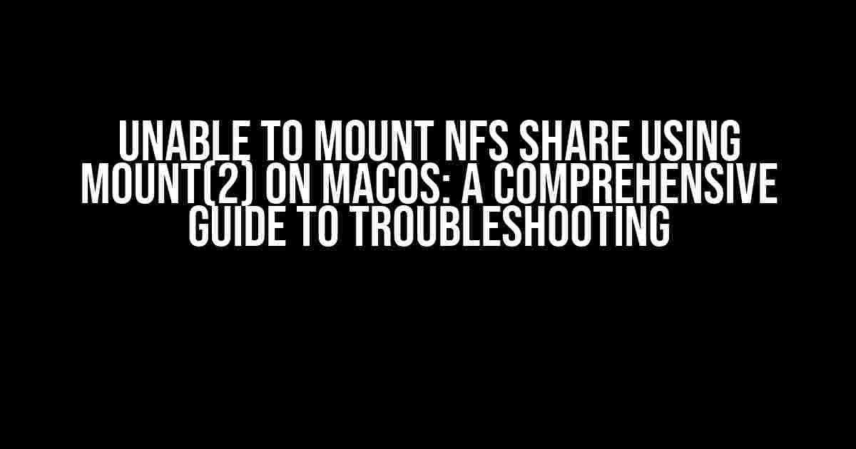 Unable to Mount NFS Share Using Mount(2) on macOS: A Comprehensive Guide to Troubleshooting