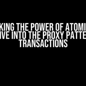 Unlocking the Power of Atomicity: A Deep Dive into the Proxy Pattern for Transactions